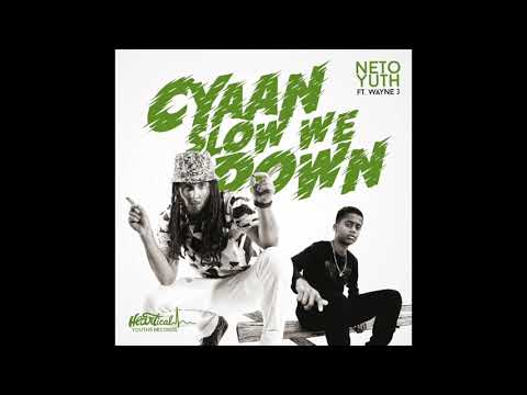Neto Yuth ft Wayne J - Cyaan Slow We Down