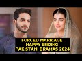 Top 8 Forced Marriage Happy Ending Pakistani Dramas 2024