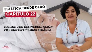 [Est. desde 0] Cap. 22: Higiene con desincrustación en piel madura con hiperplasia sebácea
