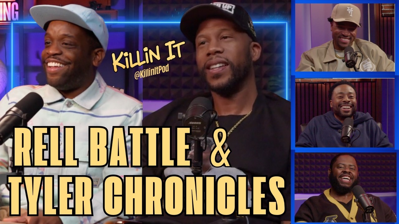 TYLER CHRONICLES & RELL BATTLE - Will Smith, T.I., Wild 'N Out | KILLIN IT PODCAST (FULL EPISODE)