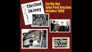 Thrilled Skinny 'Eat My Hat' John Peel Session.