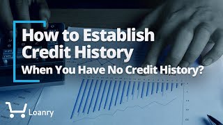How to Establish Credit History When You Have No Credit History?