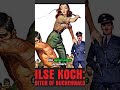 Ilse Koch: The Beast Bitch and Witch of Buchenwald