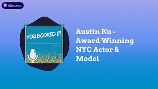 Interview with Austin Ku - Award Winning NYC Actor & Model on You Booked It podcast! video