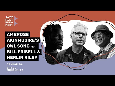 Ambrose Akinmusire, Bill Frisell, Herlin Riley, "Owl Song" Budapest Eiffel Műhelyház 2024. 01. 25.
