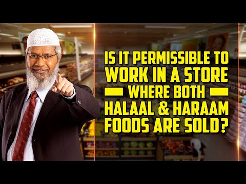 Is it Permissible to Work in a Store where both Halaal & Haraam Foods are Sold? – Dr Zakir Naik