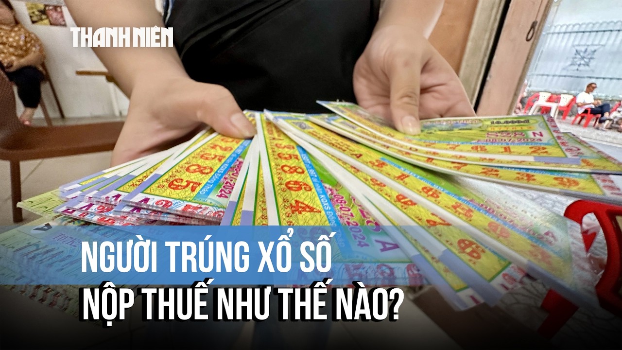 Từ ngày 1/7 người trúng xổ số sẽ nộp thuế như thế nào?