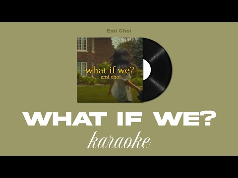 Emi Choi - what if we? | Karaoke