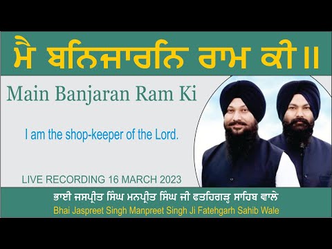 Main Banjaran Ram Ki By Bhai Jaspreet Singh Manpreet Singh Ji Fatehgarh Sahib Wale