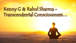Kenny G & Rahul Sharma - Transcendental Consciousness