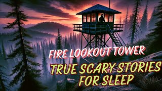 True Fire lookout Tower scary stories to help you sleep with rain sounds!