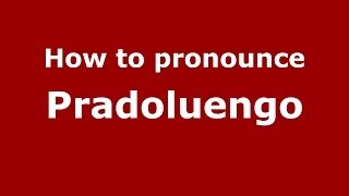 How to pronounce Pradoluengo