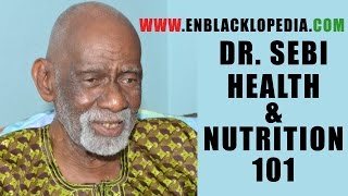 Dr. Sebi - Health And Nutrition 101