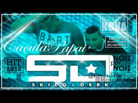 SKILO E DERK - CAÇULA DO PAPAI - LANÇAMENTO 2016