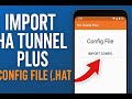 Import HA Tunnel Plus Config File Hat Simple Tutorial 2025