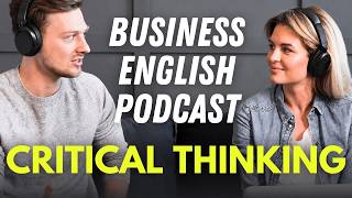 Critical Thinking | 6 Key Words + 12 Business English Phrases | Real Podcast [BEL200]