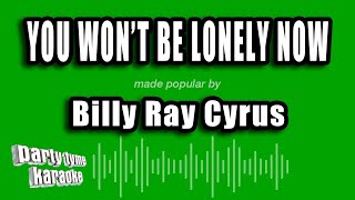 Billy Ray Cyrus - You Won't Be Lonely Now (Karaoke Version)