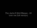 The Jacka ft Matt Blaque - All over me (full version)