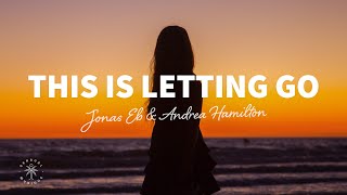 Jonas Eb &amp; Andrea Hamilton - This Is Letting Go (Lyrics)