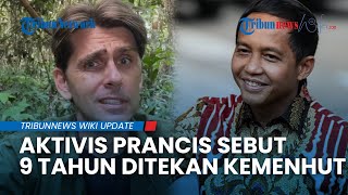 Ngaku Ditekan Kemenhut, Aktivis Asal Prancis Sebut 9 Tahun Tak Bebas Bicara soal Konservasi Hutan