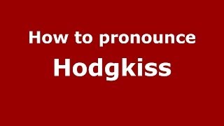 How to pronounce Hodgkiss