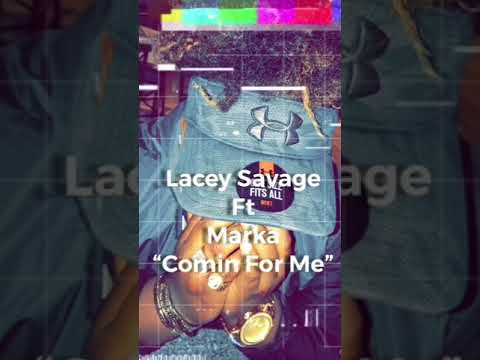 Lacey Savage ft. Marka “Comin For Me”