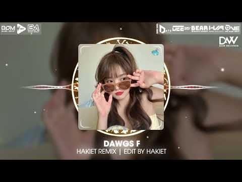 DAWGS F - HAKIET REMIX | NHẠC THỊNH HÀNH HOT TIK TOK 2024