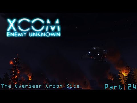 Let's Play XCOM: Enemy Unknown: Part 24 The Overseer Crash Site