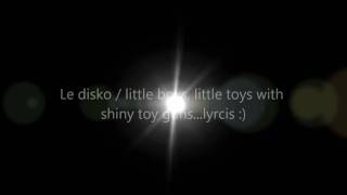 le disco / hello little boys, little toys by shiny toy guns - lyrcis