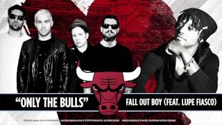 “Only the Bulls” by Fall Out Boy feat  Lupe Fiasco