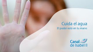 Canal de Isabel II Gestión #CuidaElAgua | El poder está en tu mano | Canal de Isabel II anuncio