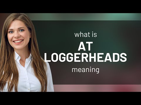 At loggerheads | what is AT LOGGERHEADS meaning