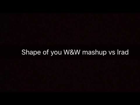 Shape of you W&W mashup vs lrad
