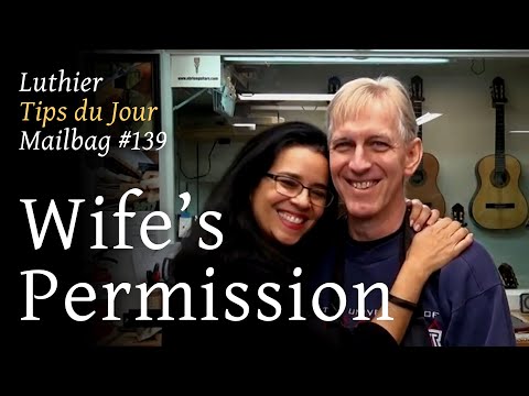 Luthier Tips du Jour Mailbag 139 - Wife's permission