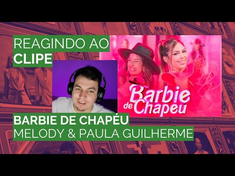 [REACT] MELODY & PAULA GUILHERME - BARBIE DE CHAPÉU
