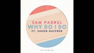 Sam Padrul - Why Do I Do ft. Jason Gaffner (Bolivard Remix)