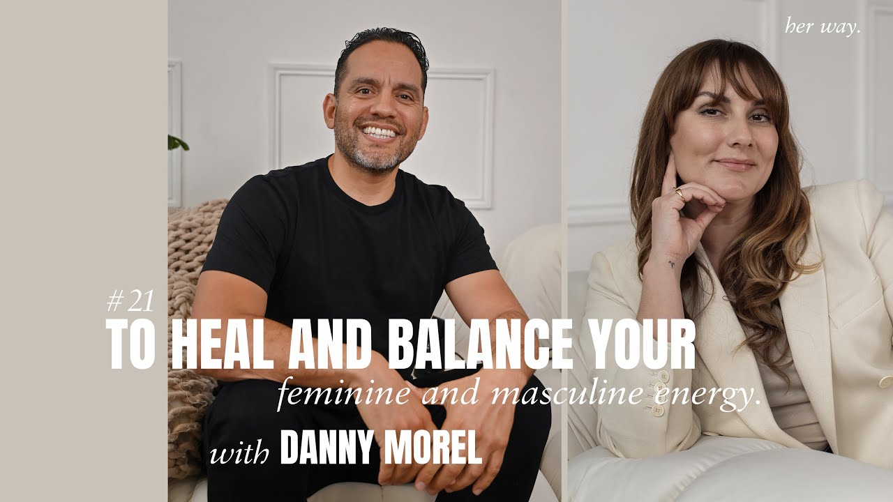Danny Morel - How to heal and balance the feminine and masculine energy