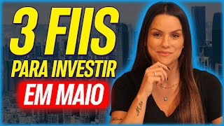 Os 3 MELHORES FIIS para INVESTIR EM MAIO! | FUNDOS MUITO BARATOS E BONS PAGADORES!