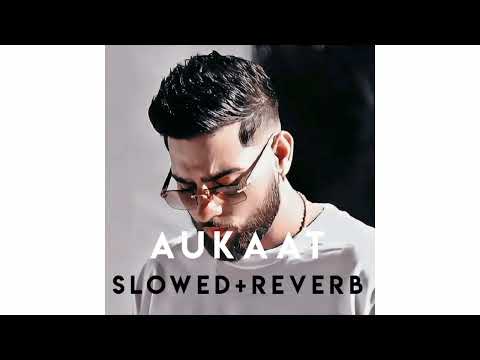 Aukaat Karan Aujla Slowed+Reverb song ! 