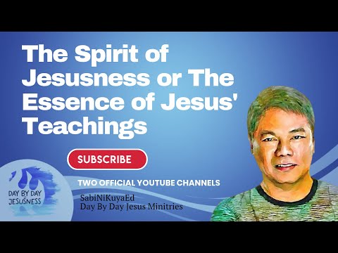 Pastor Ed Lapiz - The Spirit of Jesusness or The Essence  / Official YouTube Channel 2022