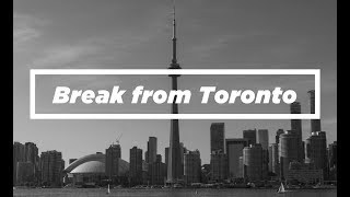 Break From Toronto Summer &#39;16