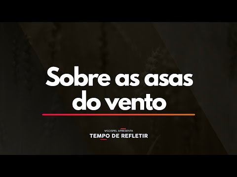 Tempo de Refletir 2400 - Sobre as asas do vento