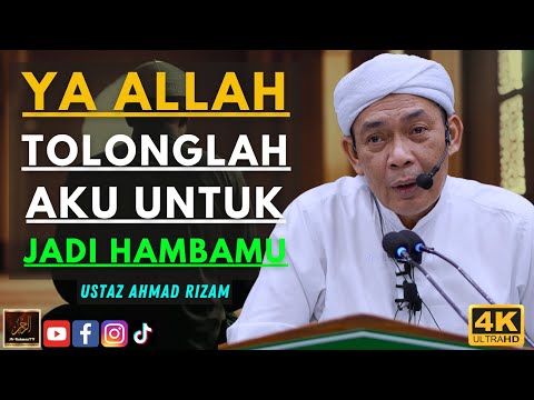 Ustaz Ahmad Rizam - YA ALLAH TOLONGLAH AKU UNTUK JADI HAMBAMU