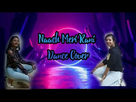 Naach Meri Rani Dance Cover | Saniya & Taira