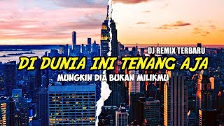 Download lagu DJ Didunia ini Tenang Aja Jangan Mungkin Dia Bukan Milikmu Slow Tik Tok Terbaru 2021 mp3
