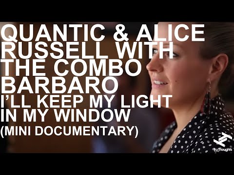 Quantic & Alice Russell with the Combo Bárbaro - I'll Keep My Light In My Window (Mini Documentary)