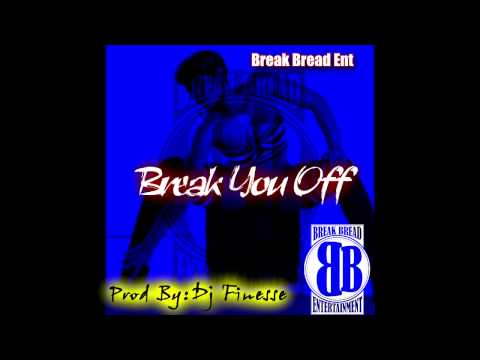 BREAK BREAD ENT x BREAK U OFF x PROD BY  DJ FINESSE