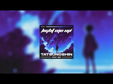 Tatsunoshin - Light Me Up (feat. Giin)