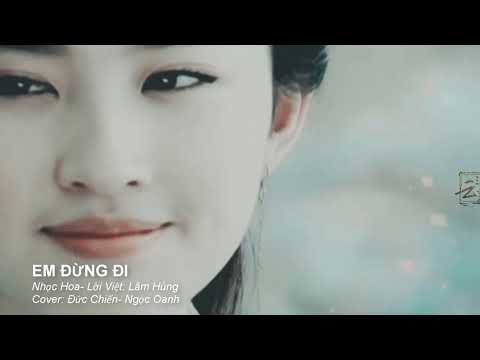 EM ĐỪNG ĐI- DON'T GO (Phiên bản Lưu Diệc Phi- Hát phụ họa: Đức Chiến- Ngọc Oanh...KKK)