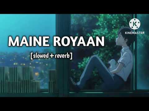 Maine Royaan (Slowed+Reverb)